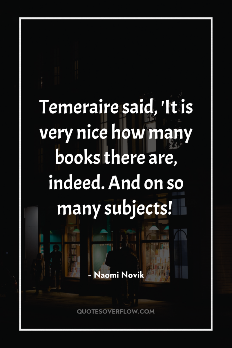 Temeraire said, 'It is very nice how many books there...