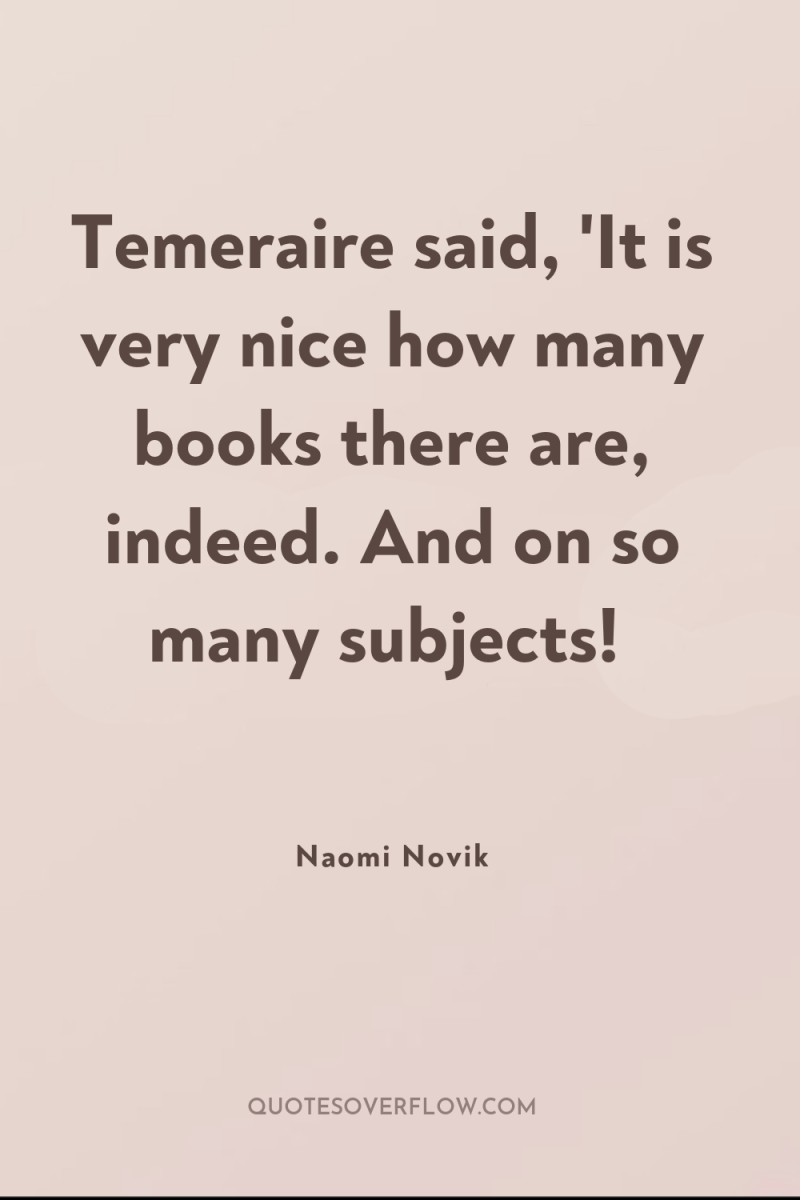 Temeraire said, 'It is very nice how many books there...