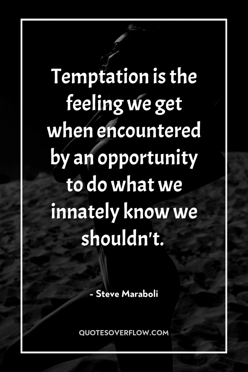 Temptation is the feeling we get when encountered by an...