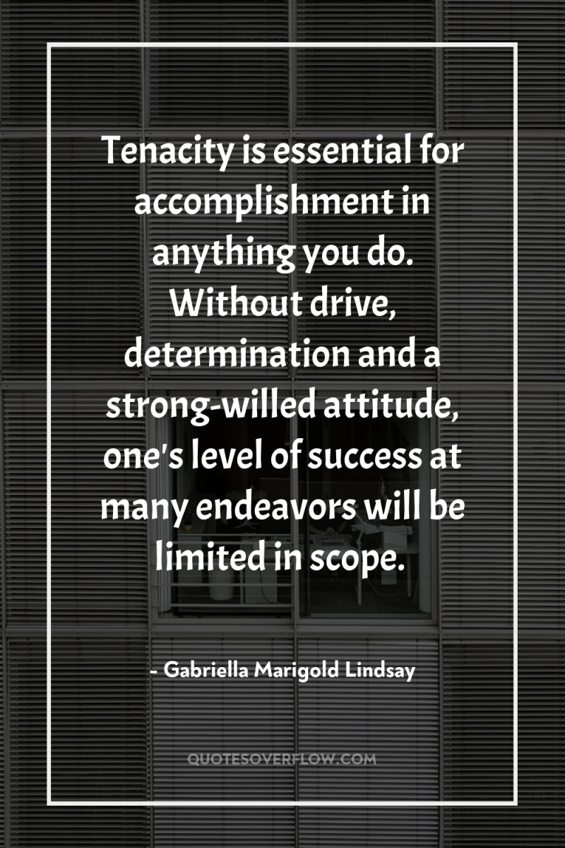 Tenacity is essential for accomplishment in anything you do. Without...