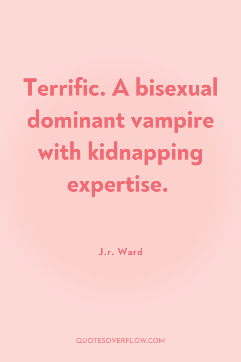 Terrific. A bisexual dominant vampire with kidnapping expertise. 