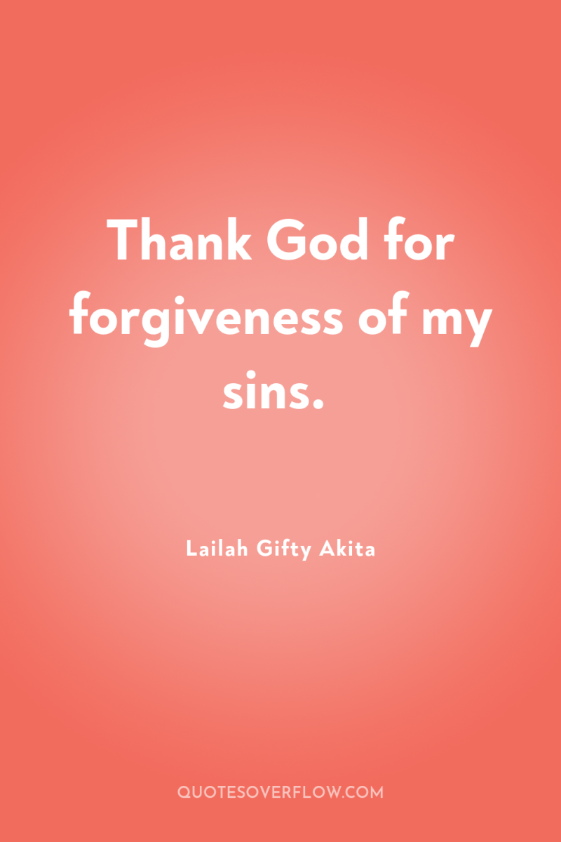 Thank God for forgiveness of my sins. 