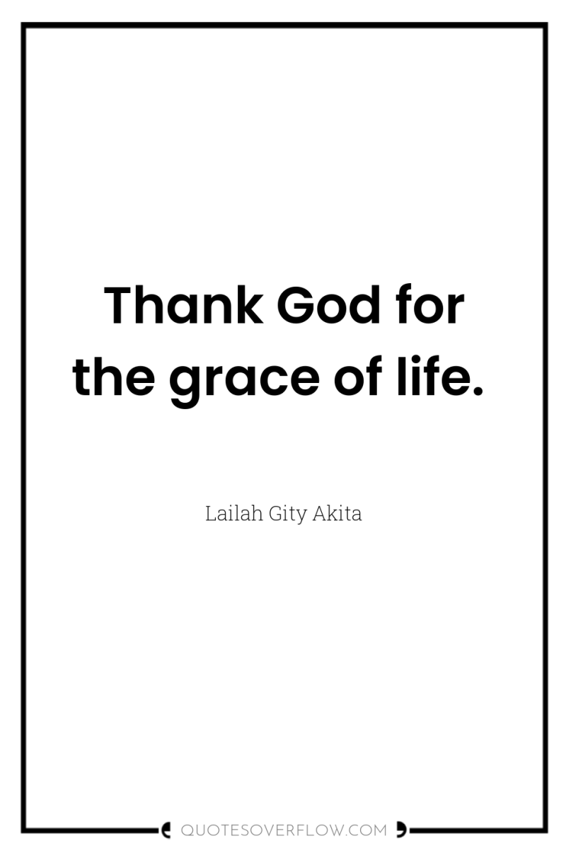 Thank God for the grace of life. 