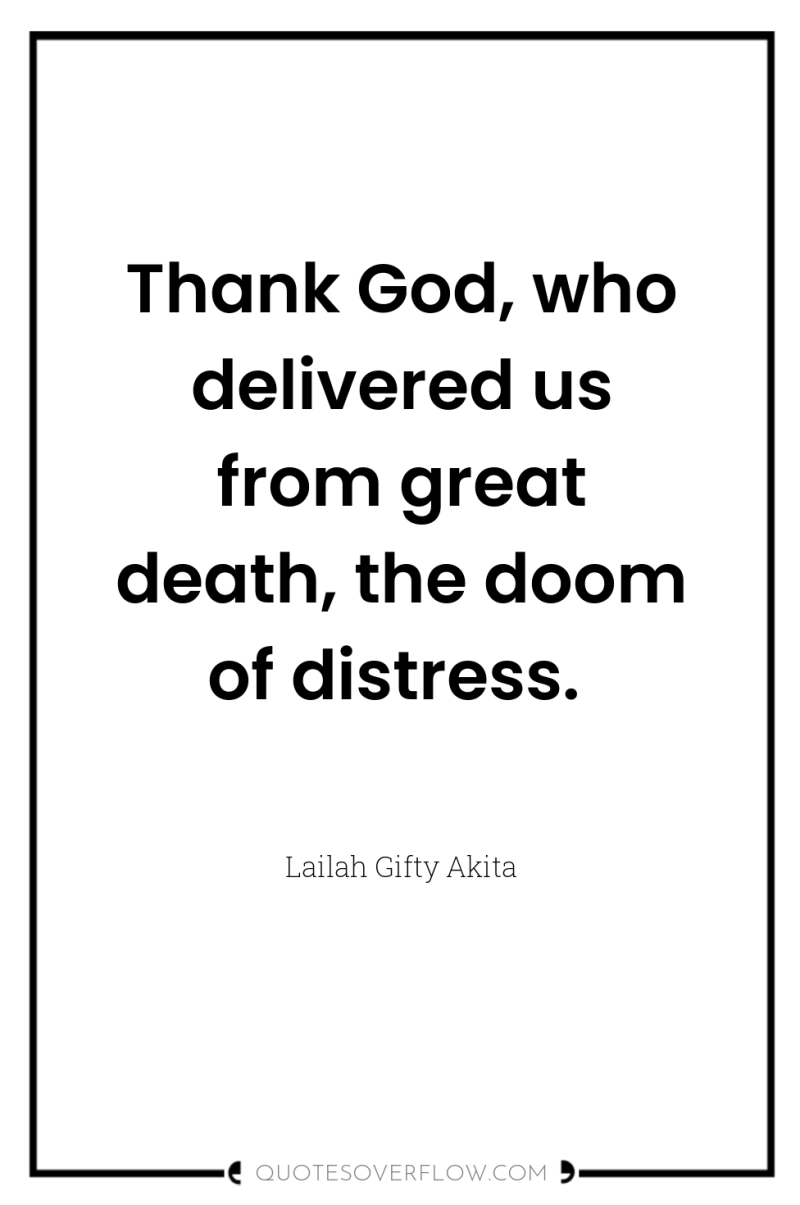 Thank God, who delivered us from great death, the doom...
