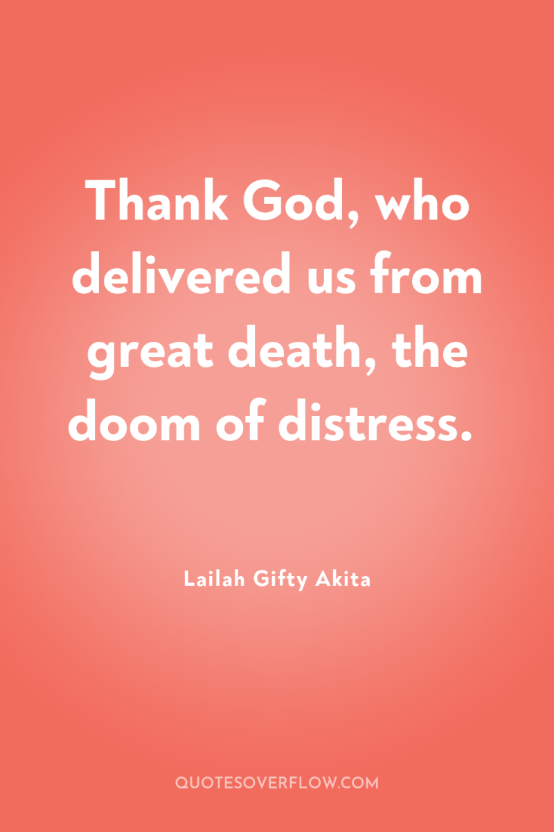 Thank God, who delivered us from great death, the doom...