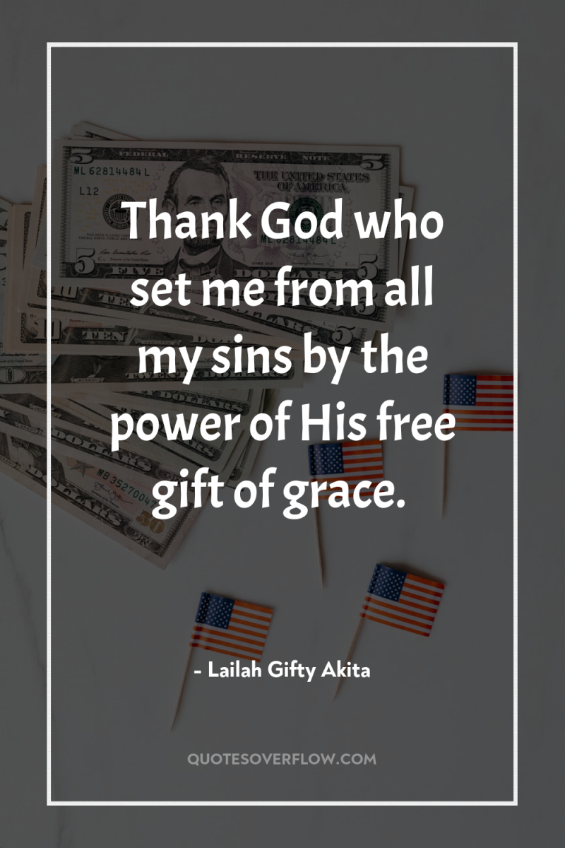 Thank God who set me from all my sins by...