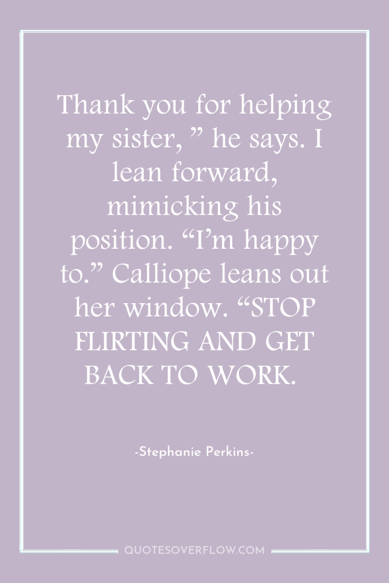 Thank you for helping my sister, ” he says. I...