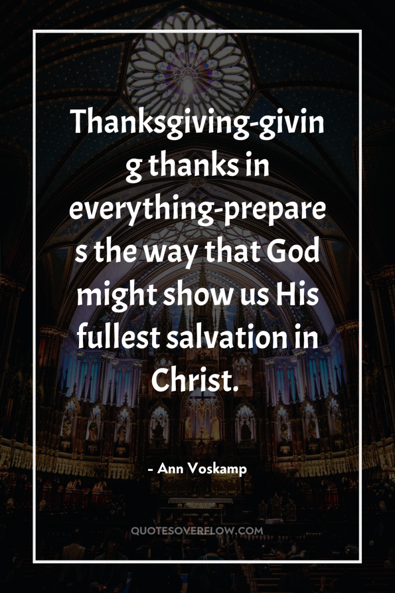 Thanksgiving-giving thanks in everything-prepares the way that God might show...
