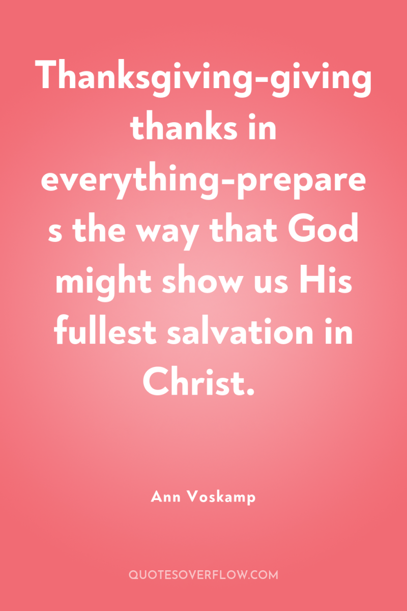 Thanksgiving-giving thanks in everything-prepares the way that God might show...