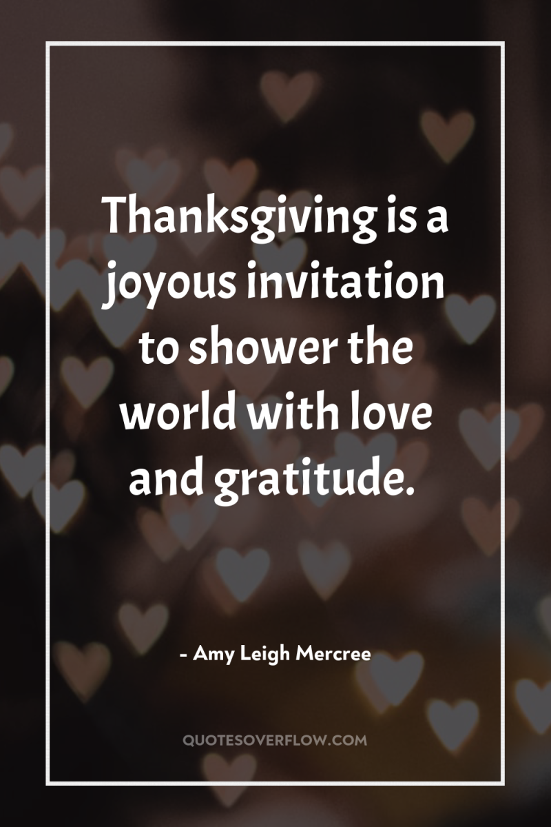 Thanksgiving is a joyous invitation to shower the world with...
