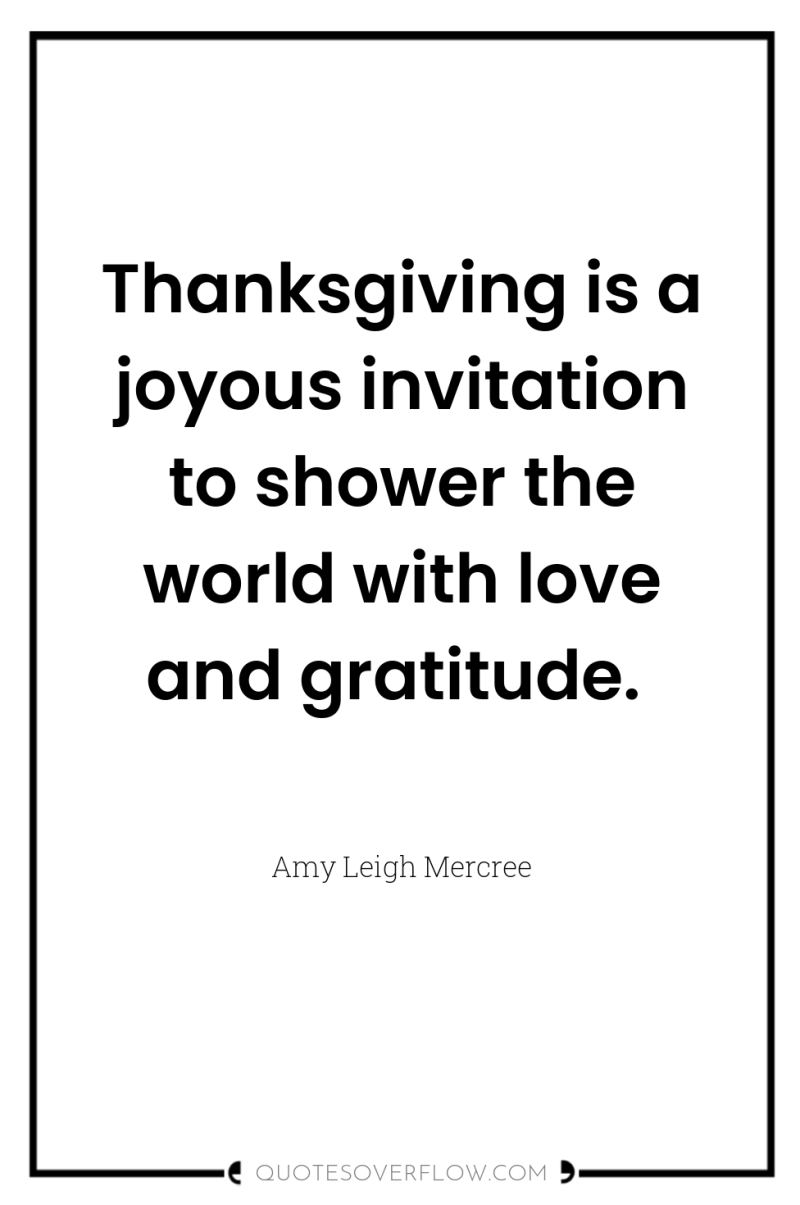 Thanksgiving is a joyous invitation to shower the world with...
