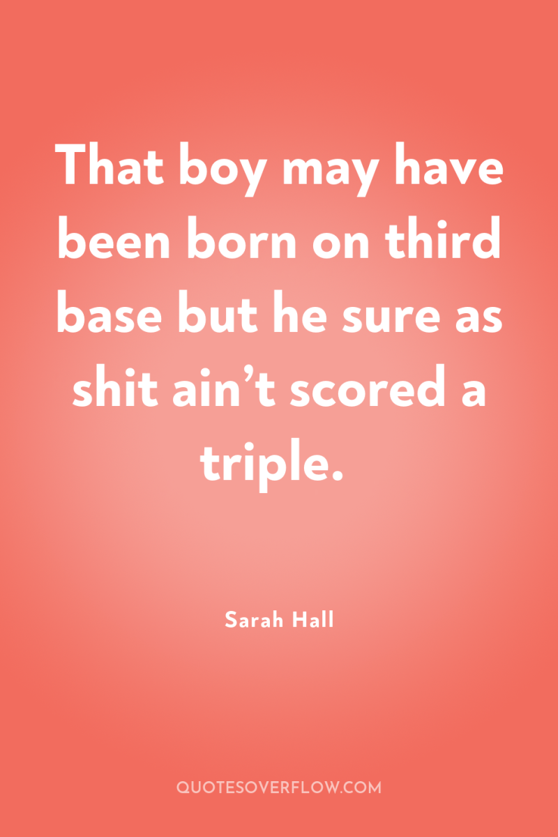That boy may have been born on third base but...