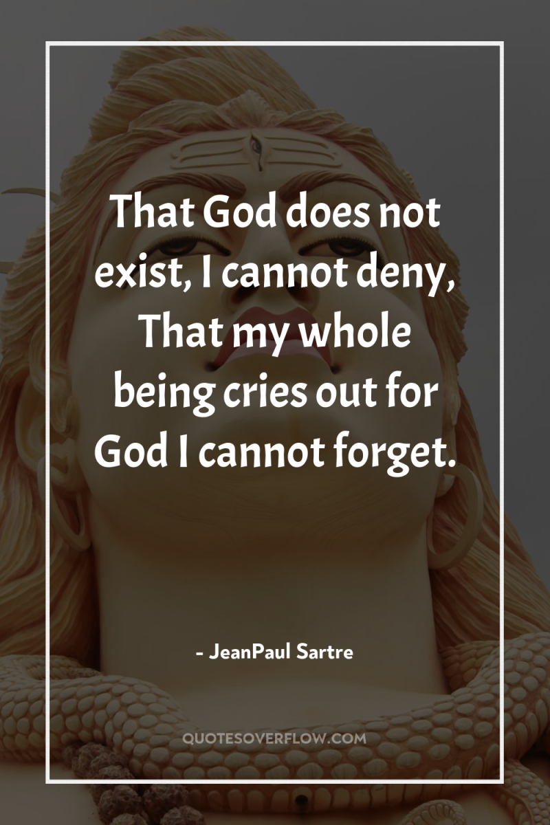 That God does not exist, I cannot deny, That my...