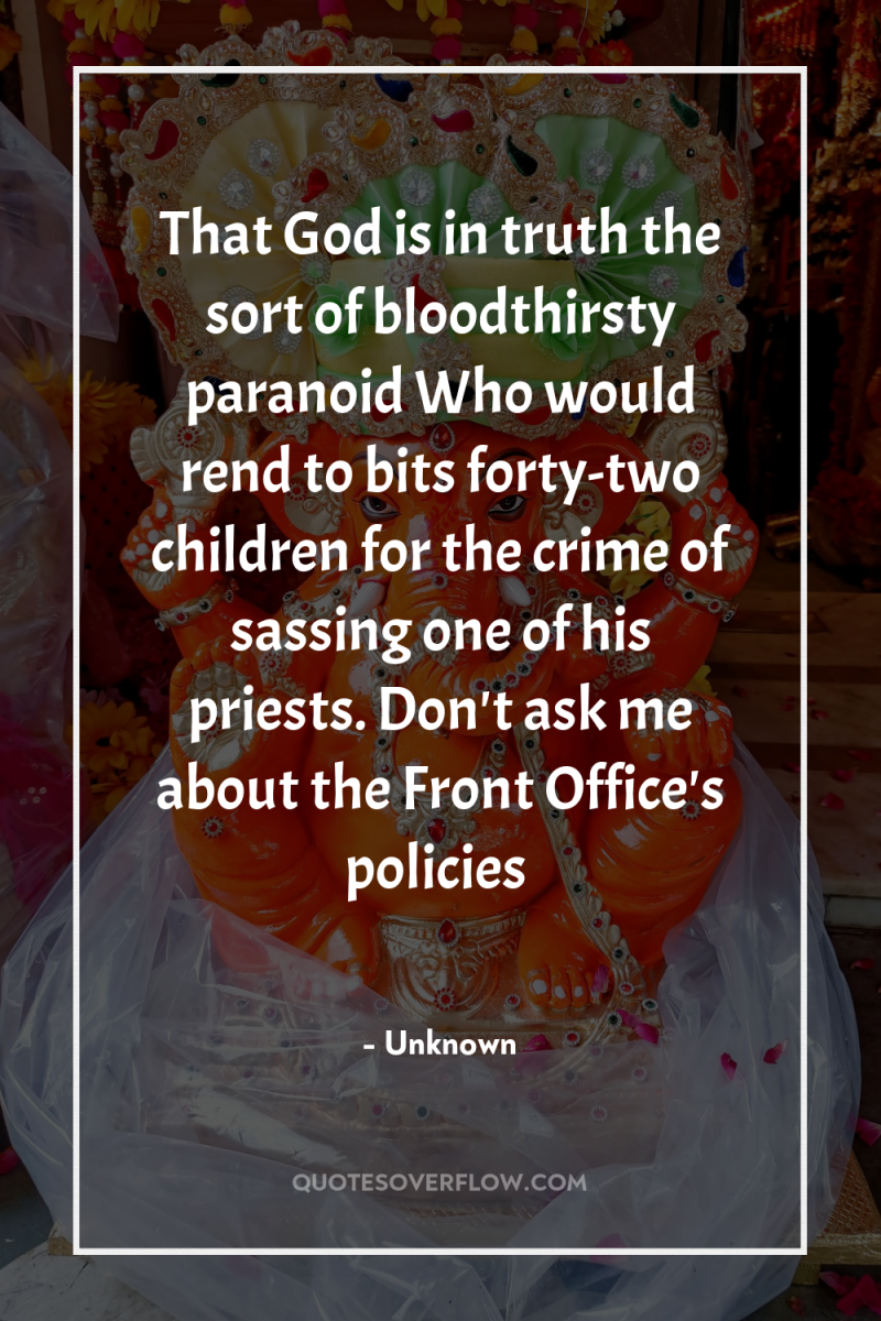 That God is in truth the sort of bloodthirsty paranoid...