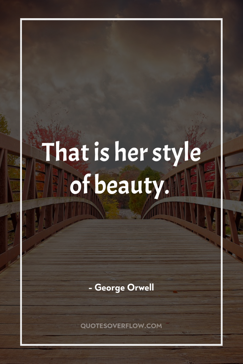 That is her style of beauty. 