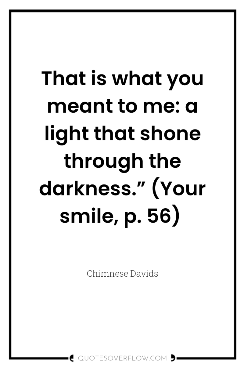 That is what you meant to me: a light that...
