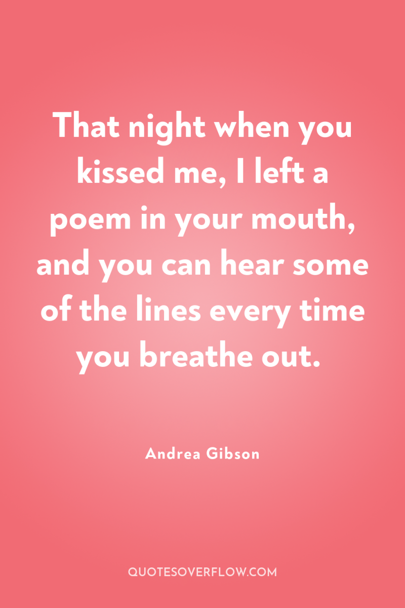 That night when you kissed me, I left a poem...