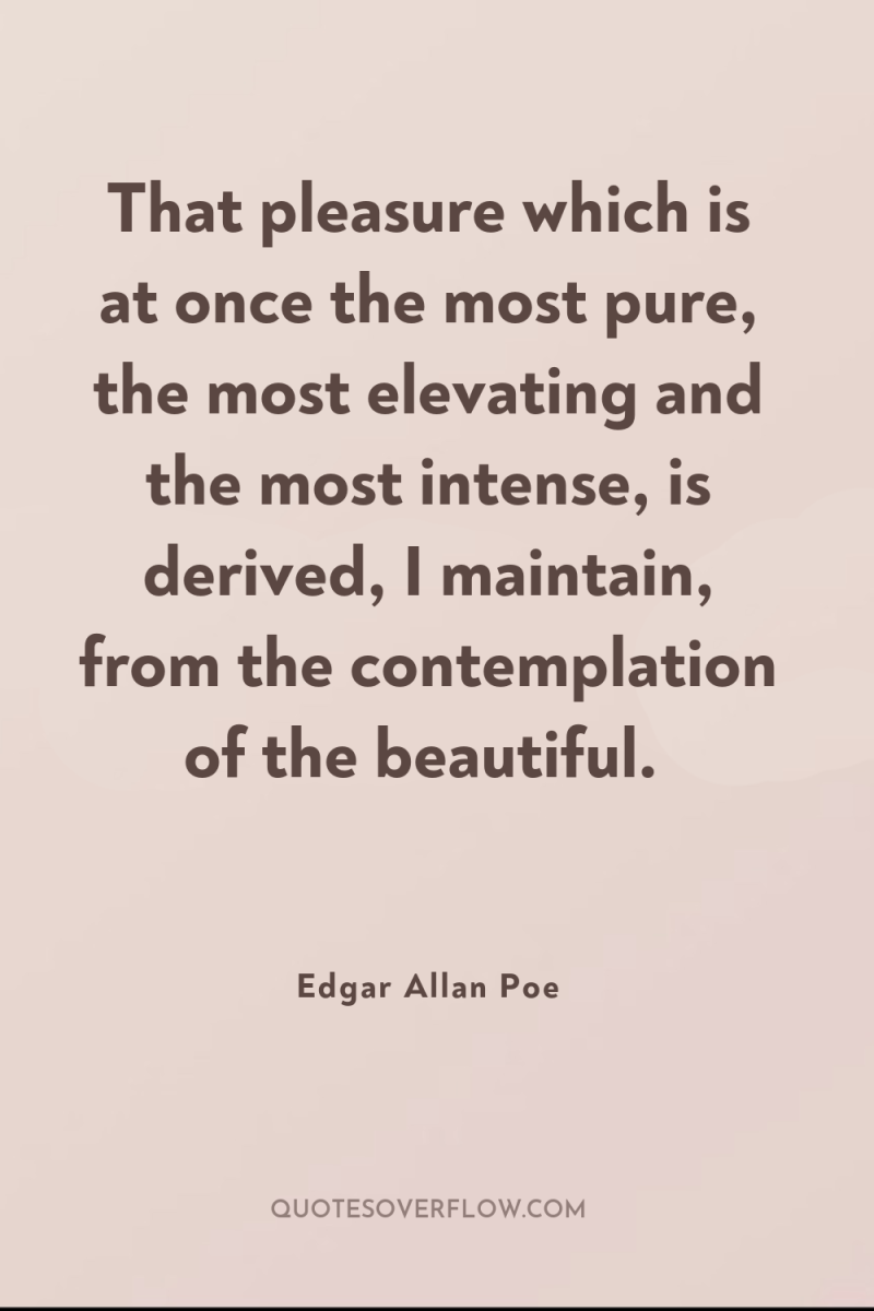 That pleasure which is at once the most pure, the...