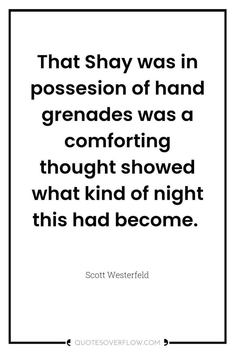 That Shay was in possesion of hand grenades was a...