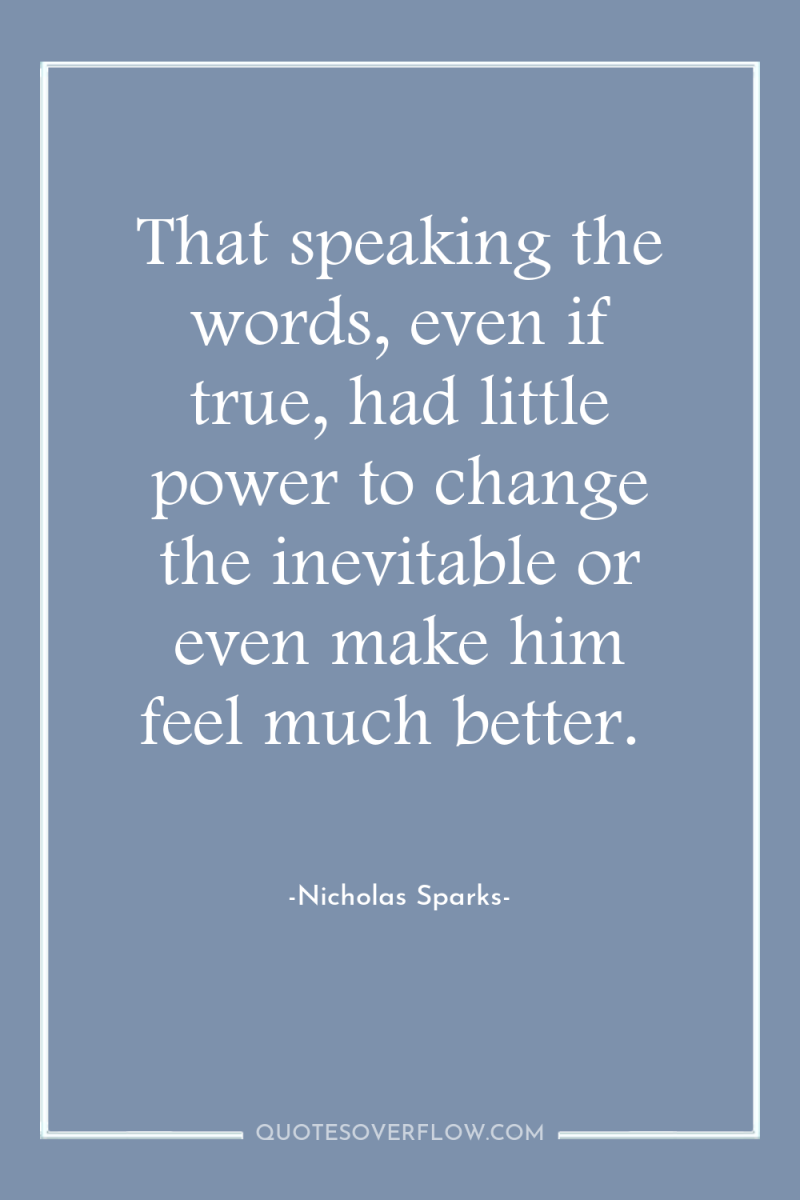 That speaking the words, even if true, had little power...