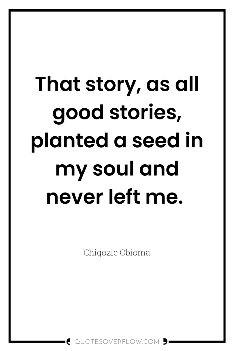 That story, as all good stories, planted a seed in...