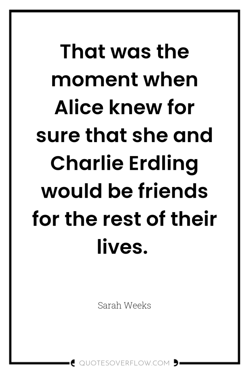 That was the moment when Alice knew for sure that...