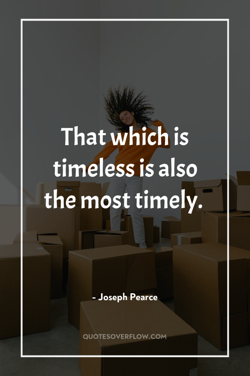 That which is timeless is also the most timely. 