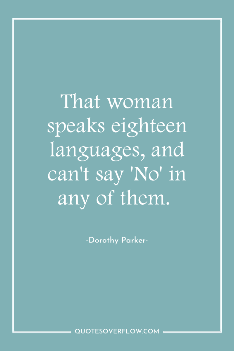 That woman speaks eighteen languages, and can't say 'No' in...