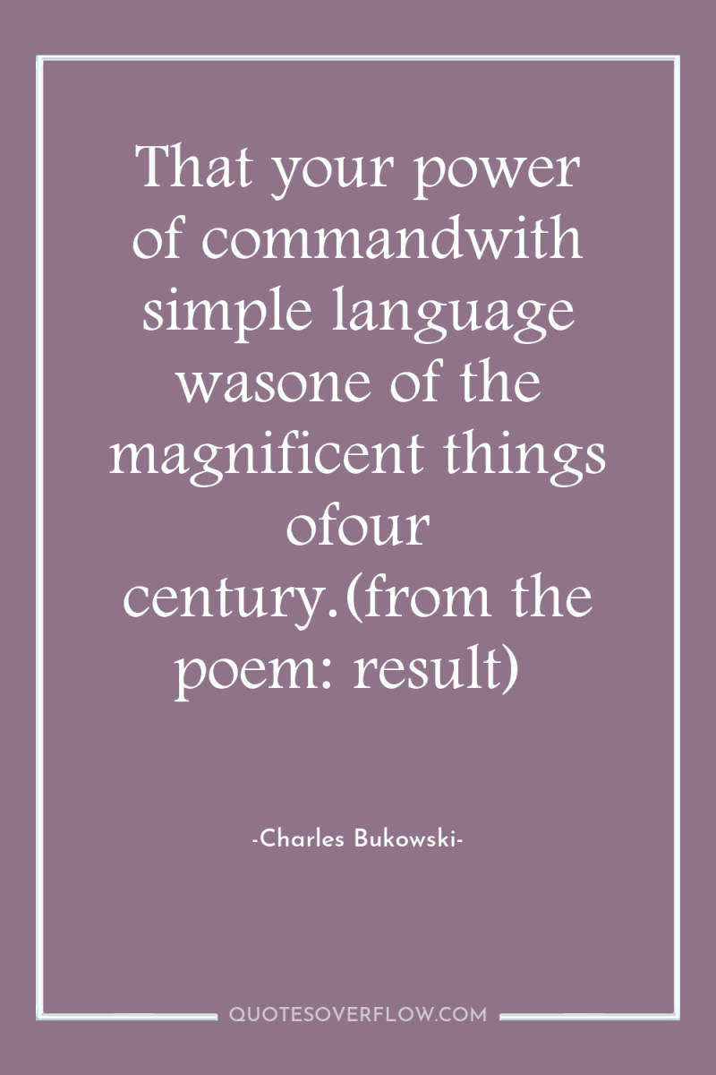 That your power of commandwith simple language wasone of the...