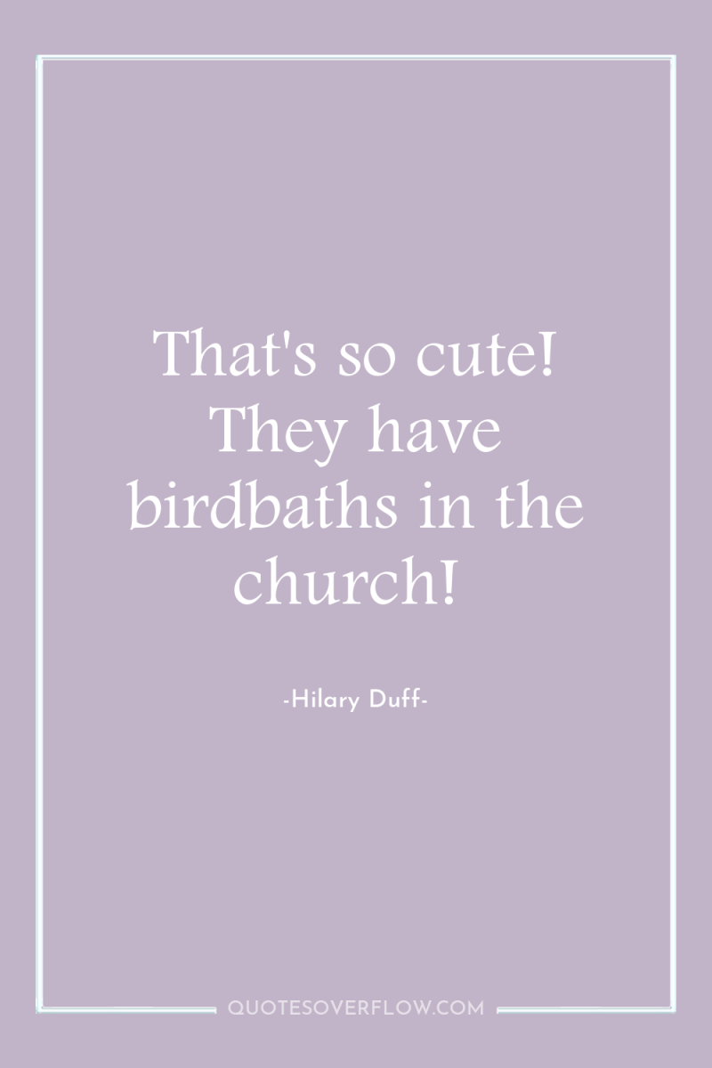 That's so cute! They have birdbaths in the church! 