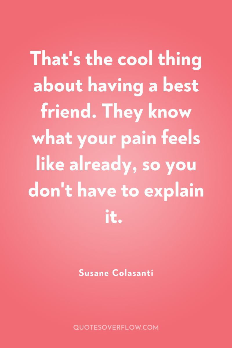 That's the cool thing about having a best friend. They...