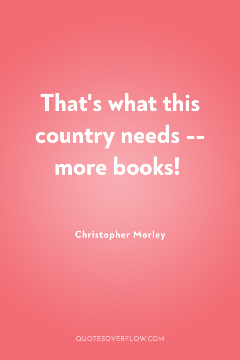 That's what this country needs -- more books! 