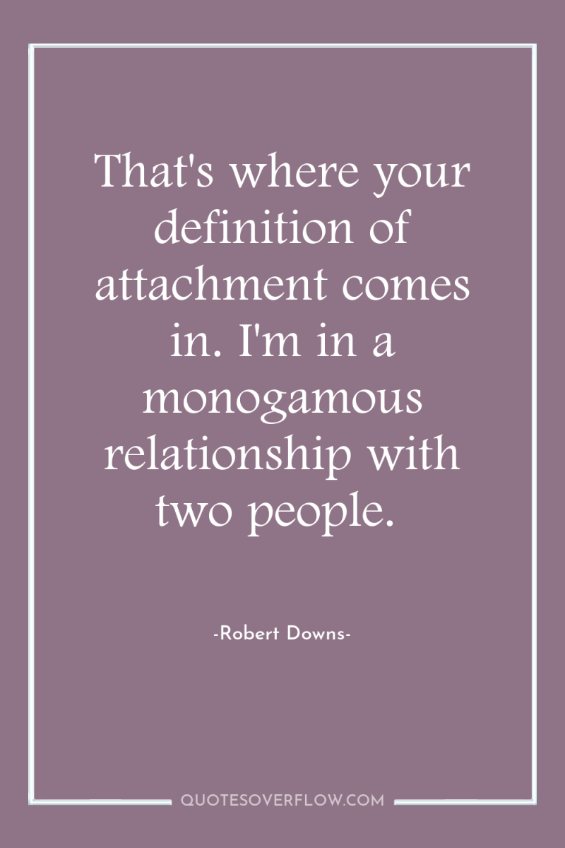 That's where your definition of attachment comes in. I'm in...