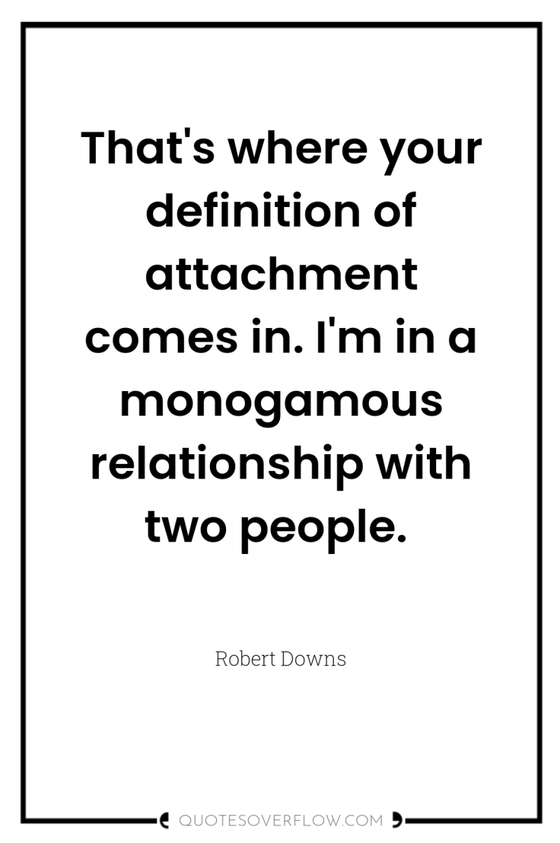That's where your definition of attachment comes in. I'm in...