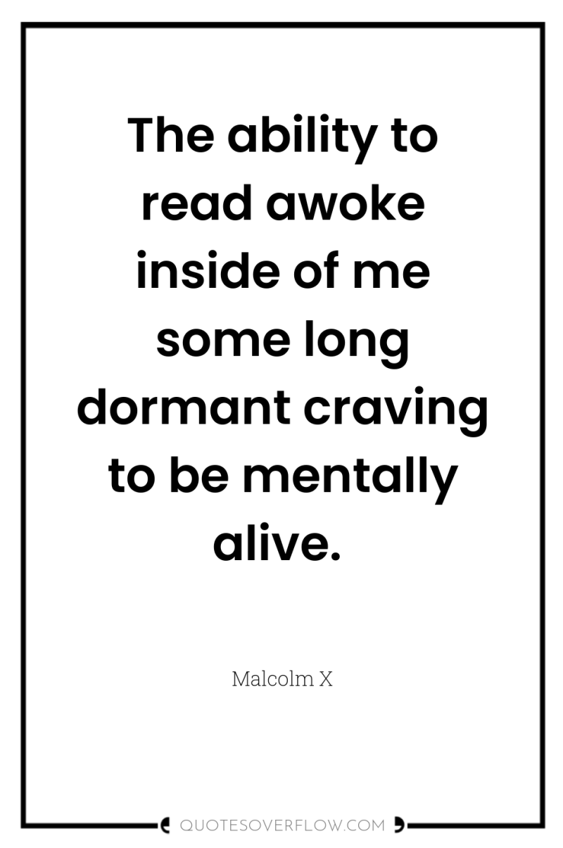 The ability to read awoke inside of me some long...