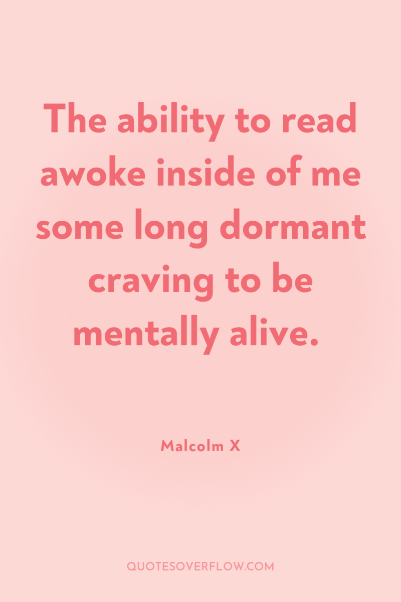 The ability to read awoke inside of me some long...