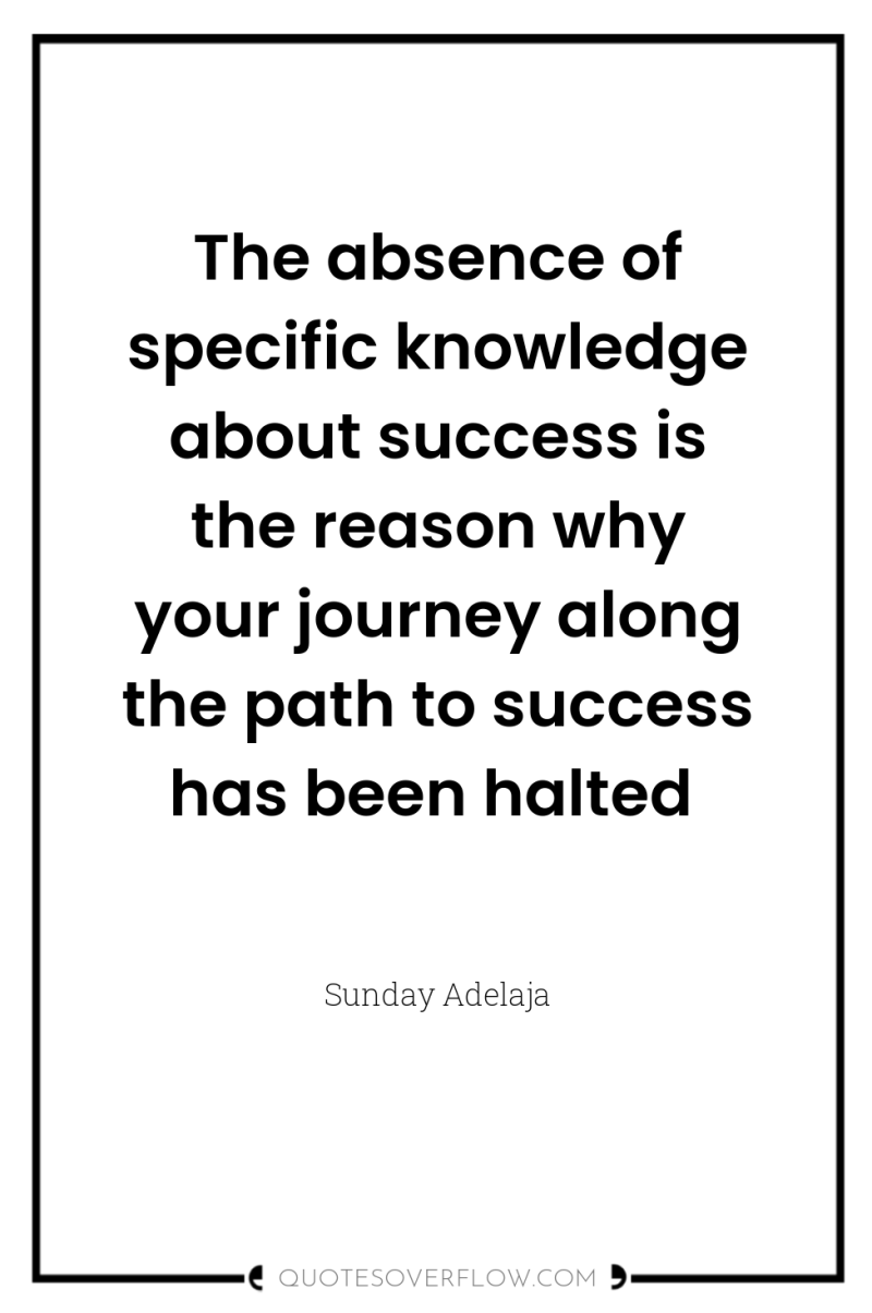 The absence of specific knowledge about success is the reason...