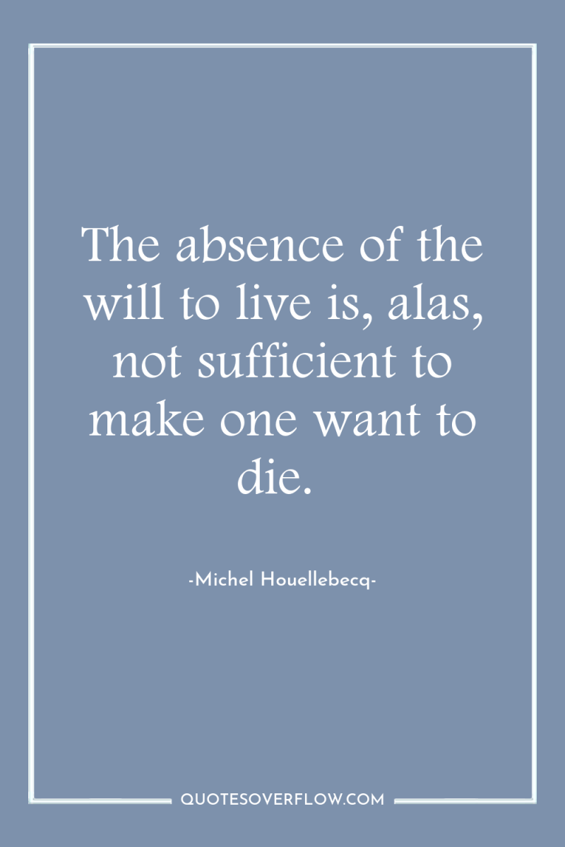 The absence of the will to live is, alas, not...