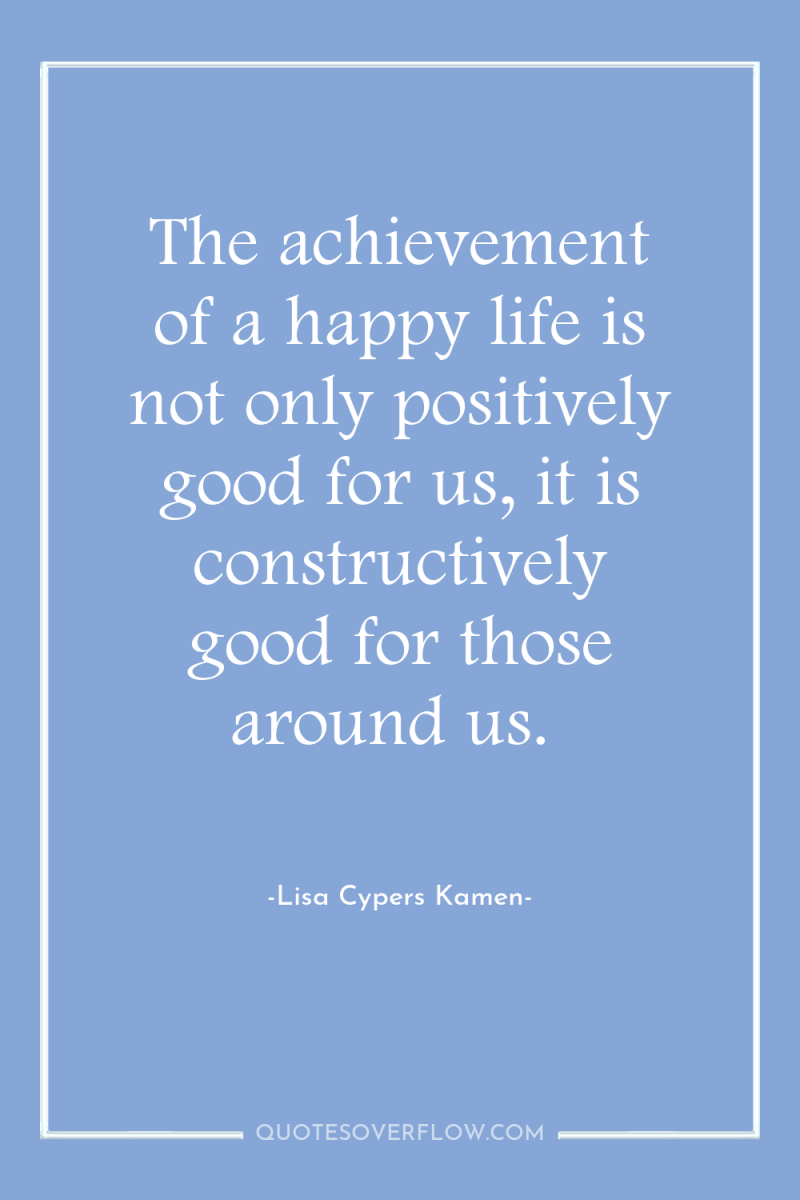 The achievement of a happy life is not only positively...