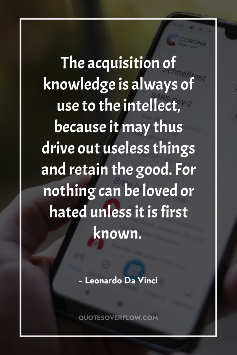 The acquisition of knowledge is always of use to the...