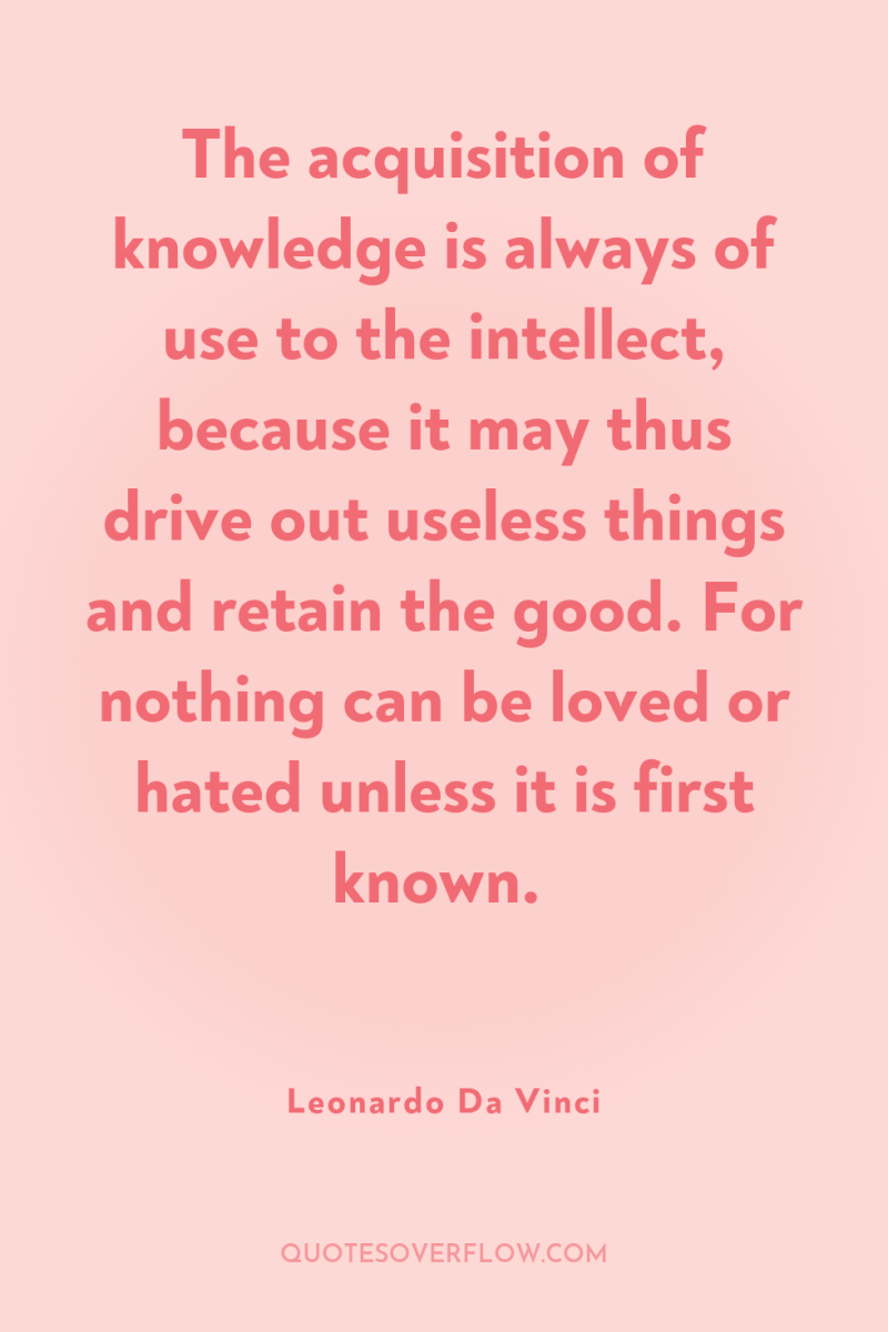 The acquisition of knowledge is always of use to the...