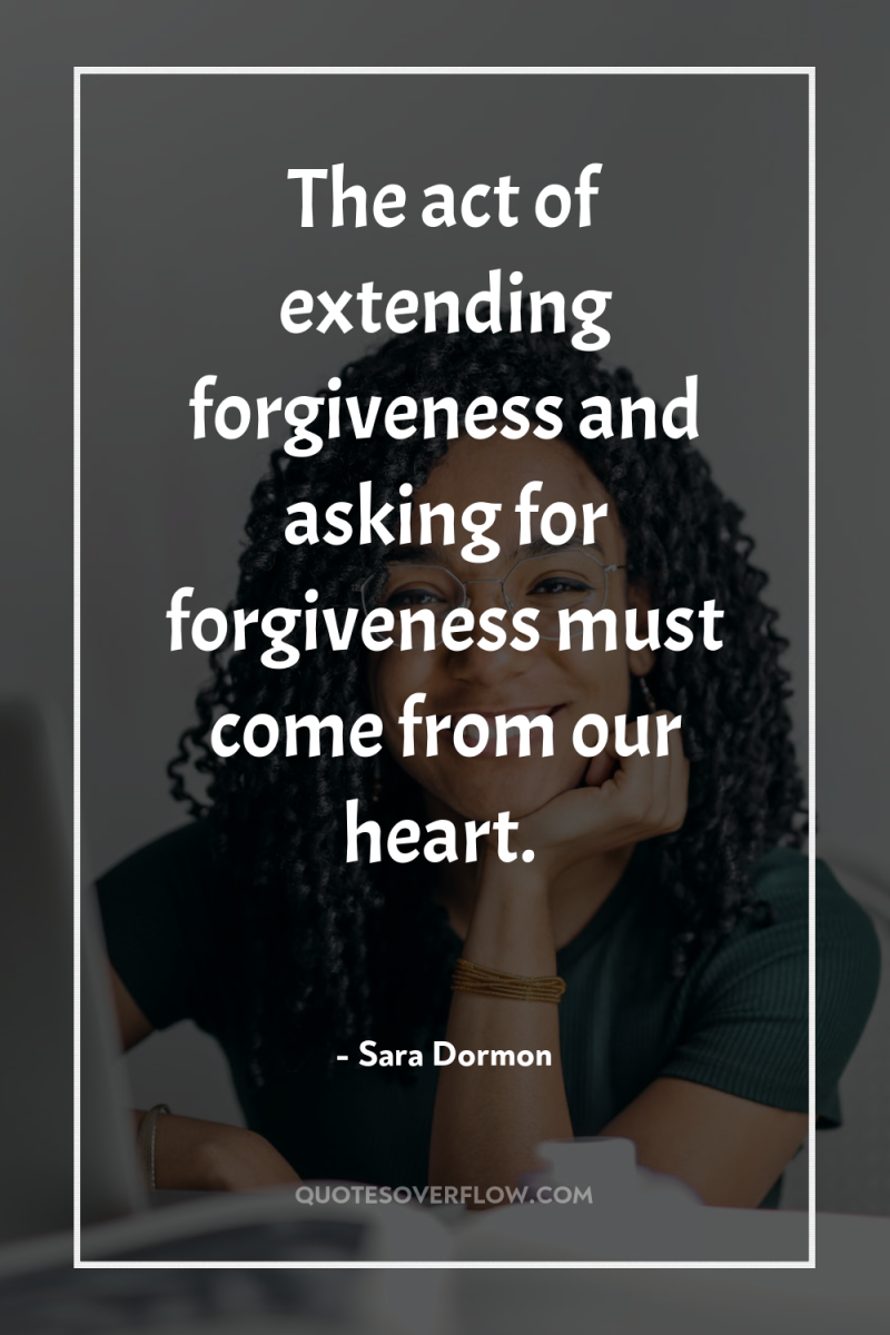 The act of extending forgiveness and asking for forgiveness must...