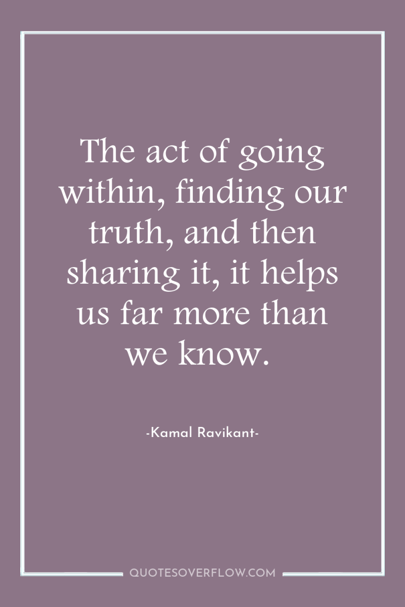The act of going within, finding our truth, and then...