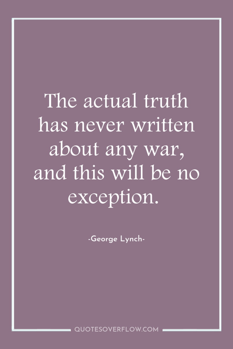 The actual truth has never written about any war, and...