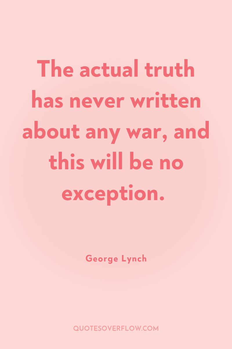 The actual truth has never written about any war, and...