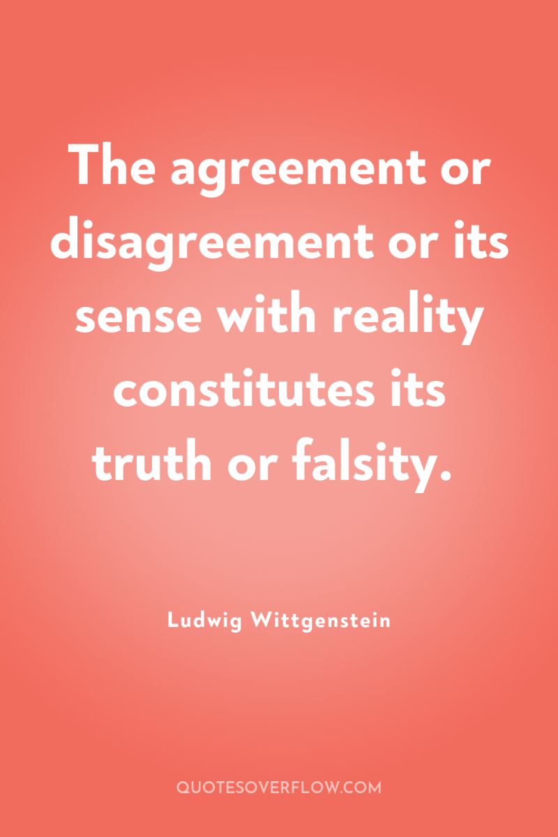 The agreement or disagreement or its sense with reality constitutes...
