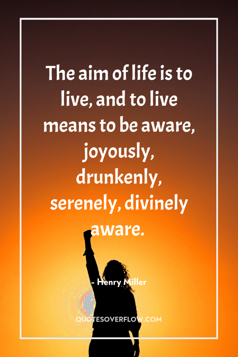 The aim of life is to live, and to live...