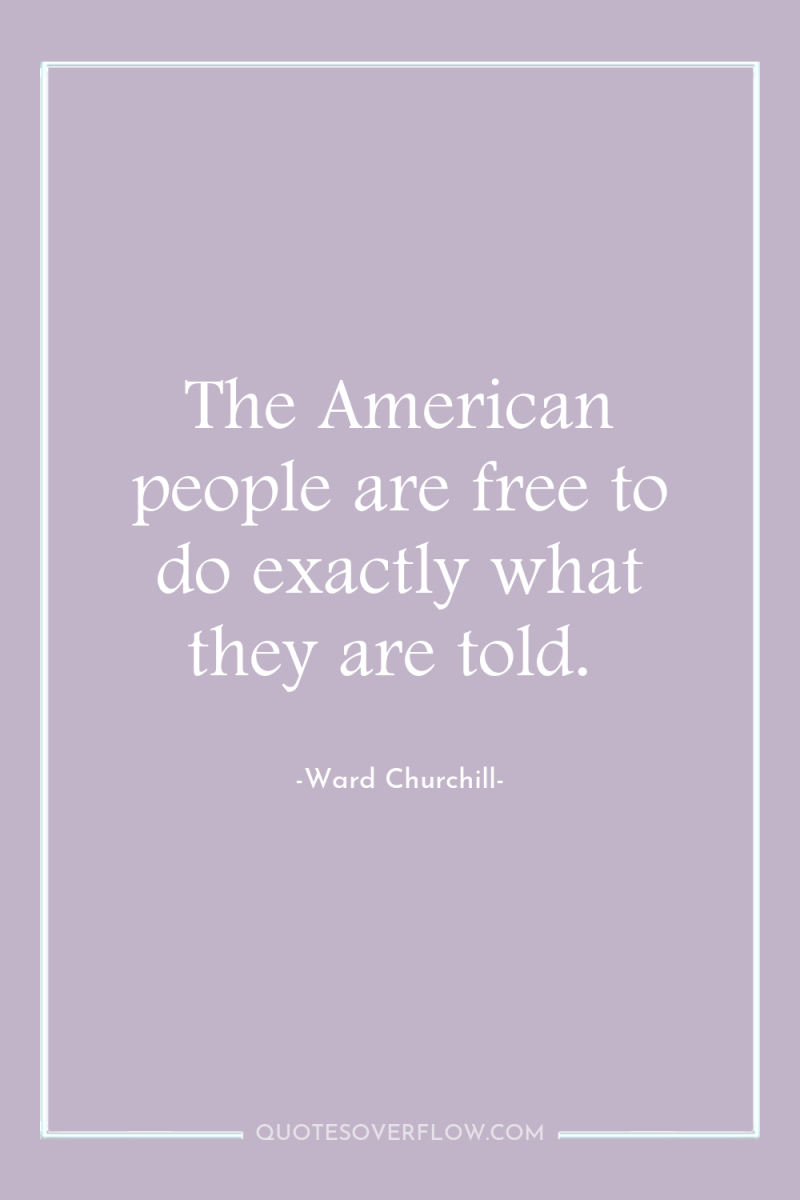 The American people are free to do exactly what they...