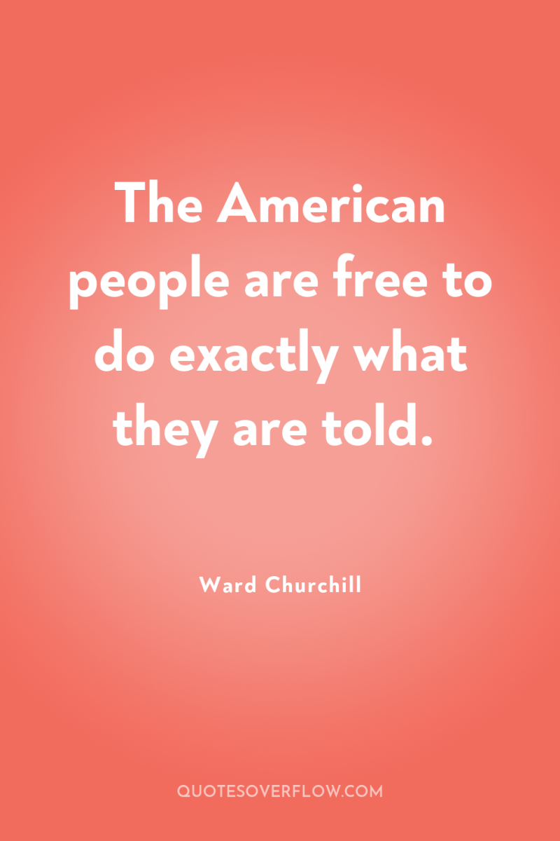 The American people are free to do exactly what they...
