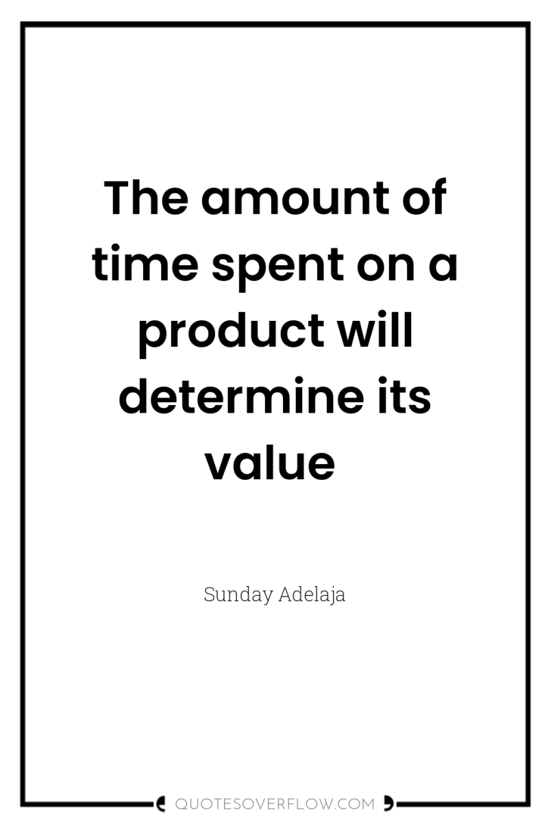 The amount of time spent on a product will determine...